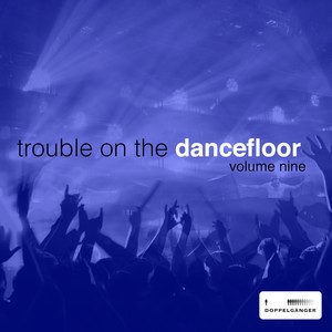 Trouble On the Dancefloor, Vol. 9