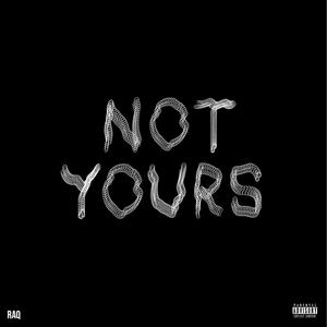 Not Yours (Explicit)
