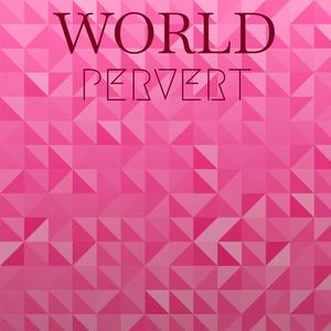 World Pervert