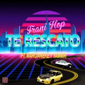 Te rescato (feat. marcianeke & yammir) [Explicit]