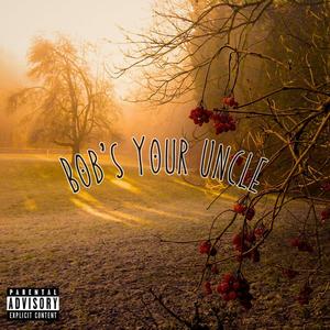 Bob's Your Uncle (feat. Zomb Slays) [Explicit]