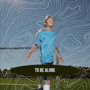 To Be Alone