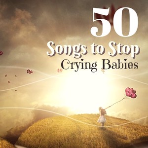 50 Songs to Stop Crying Babies - Background Music for Newborn Bedroom