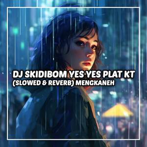DJ SKIDIBOM YES YES PLAT KT (Slowed & Reverb)
