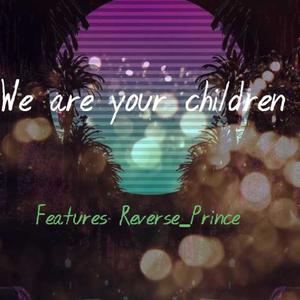 We Are Your Children (Explicit)