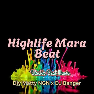 Highlife Mara Beat (feat. Djy Matty NGN & DJ Banger)