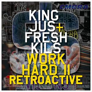 King Jus & Fresh Kils "Work Hard II Retroactive" (Explicit)