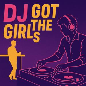 Dj got the Girl's