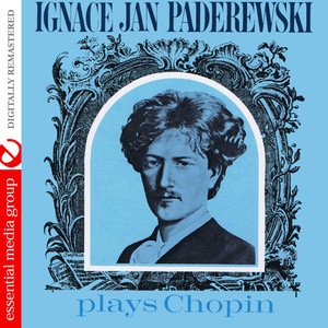 Ignace Jan Paderewski Plays Chopin (Digitally Remastered)