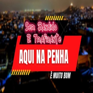 Ser Bandido e Traficante Aqui na Penha É Muito Bom (Explicit)