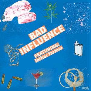 Bad Influence (feat. father farmer) [Explicit]