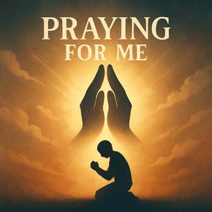 Praying For Me
