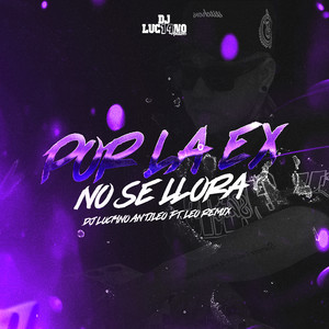 Por La Ex No Se Llora