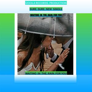 WAITING. IN THE RAIN FOR YOU