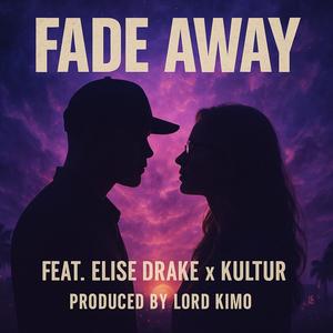 FADE AWAY (feat. ELISE DRAKE & KULTUR) (Explicit)