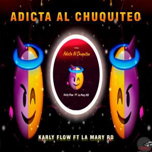 Adicta Al Chuquiteo (feat. Karly Flow & La Mary RD) [Explicit]