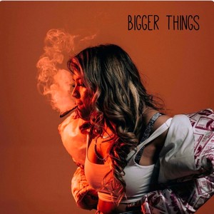Bigger things (Explicit)