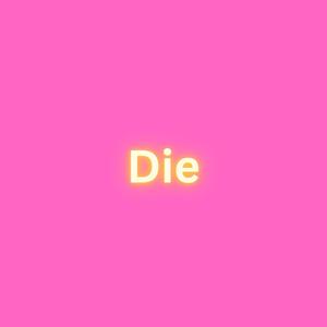 Die (Explicit)