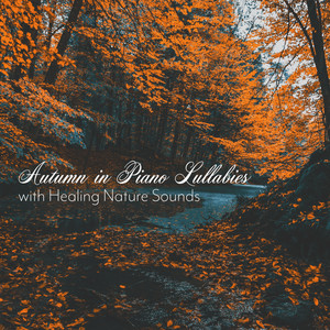 Autumn in Piano Lullabies with Healing Nature Sounds - Sleeping and Deep Relaxation