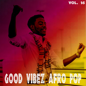 Good Vibez Afro Pop, Vol. 16