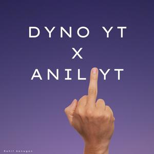 DYNO YT x ANIL YT (Explicit)