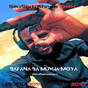 Bafana ba Muvha Moya (feat. Laboytheboss & Star Rosh) (Silo Remastered Version)