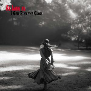 As Long as I Can Find the Glow