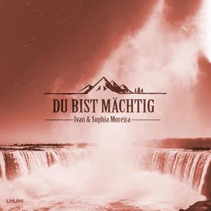 Du bist mächtig (Akustik Version)