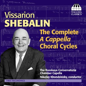 SHEBALIN, V.Y.: A Cappella Choral Cycles (Complete) [Russkaya Konservatoriya Chamber Choir, Khondzinsky]