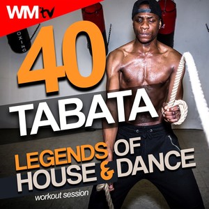 40 TABATA LEGENDS OF HOUSE AND DANCE WORKOUT SESSION