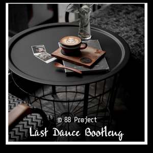 Last Dance - Bootleg [ 88 Project ] Instr (Bootleg)