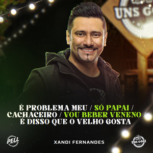 É Problema Meu / Só Papai / Cachaceiro / Vou Beber Veneno / É Disso Que O Velho Gosta (Ao Vivo)