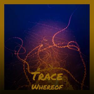 Trace Whereof