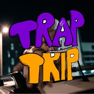 Trap Trip (Explicit)