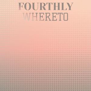 Fourthly Whereto