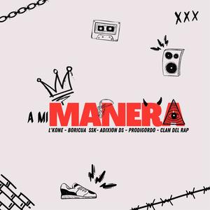 A mi manera (feat. Clandelrap, L'kone L'kondenado, Prodigordo & Boricua SSK) (Explicit)