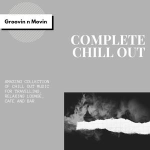 Complete Chill Out (Amazing Collection Of Chill Out Music For Travelling, Relaxing Lounge, Cafe And Bar)