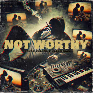 Rohan Khanna - Not Worthy