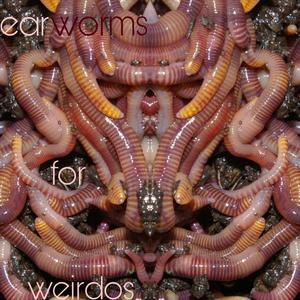 Earworms for Weirdos