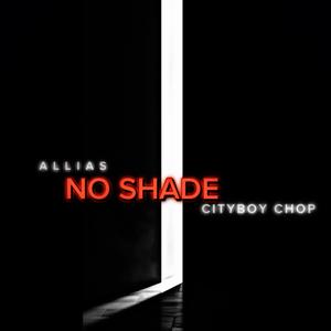 NO SHADE (feat. CITYBOY CHOP) (Explicit)
