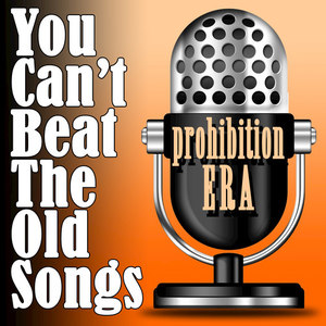 You Can't Beat The Old songs - Prohibition Era