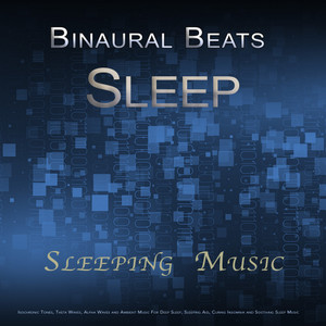 Binaural Beats Sleep: Sleeping Music, Isochronic Tones, Theta Waves, Alpha Waves and Ambient Music For Deep Sleep, Sleeping Aid, Curing Insomnia and Soothing Sleep Music