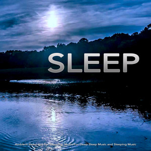 Sleep: Ambient Sleep Aid For Sleeping, Deep Sleep Music and Sleeping Music