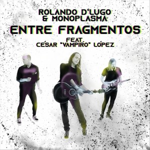 Entre Fragmentos(feat. César Vampiro López)