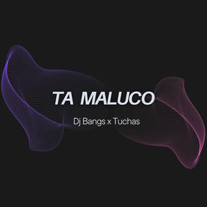 Ta maluco (feat. TUCHAS)