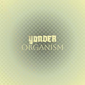 Yonder Organism