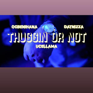 Thuggin or not (feat. Ogbenihana & Dat_nixxa) [Explicit]