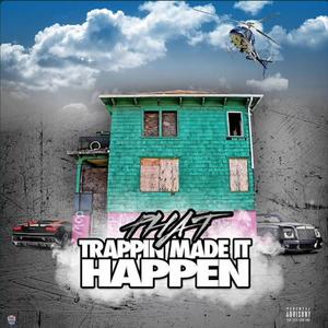 TRAPPIN MADE IT HAPPEN (Explicit)