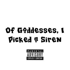 Of Goddesses, I Picked a Siren (Explicit)