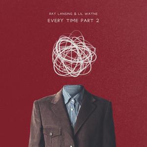Every time part 2 (feat. Lil Wayne) (Explicit)